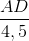 \frac{AD}{4,5}