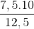 \frac{7,5.10}{12,5}