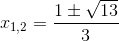 x_{1,2}=\frac{1\pm \sqrt{13}}{3}