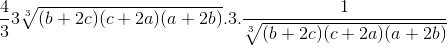 \frac{4}{3}3\sqrt[3]{(b+2c)(c+2a)(a+2b)}.3.\frac{1}{\sqrt[3]{(b+2c)(c+2a)(a+2b)}}