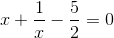 x+\frac{1}{x}-\frac{5}{2}=0