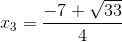 x_{3}=\frac{-7+\sqrt{33}}{4}