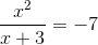 \frac{x^{2}}{x+3}=-7