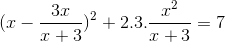 (x-\frac{3x}{x+3})^{2}+2.3.\frac{x^{2}}{x+3}=7