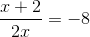\frac{x+2}{2x}=-8