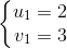 \left\{\begin{matrix} u_{1}=2\\ v_{1}=3 \end{matrix}\right.