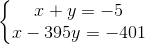\left\{\begin{matrix} x+y=-5\\ x-395y=-401 \end{matrix}\right.