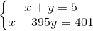 \left\{\begin{matrix} x+y=5\\ x-395y=401 \end{matrix}\right.
