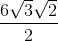 \frac{6\sqrt{3}\sqrt{2}}{2}