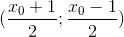 (\frac{{{x_0} + 1{2};\frace_{x_0} - 1{2})