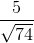 \frac{5}{\sqrt{74}}