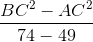 \frac{BC^{2}-AC^{2}}{74-49}