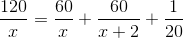 \frac{120}{x}=\frac{60}{x}+\frac{60}{x+2}+\frac{1}{20}