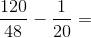 \frac{120}{48}-\frac{1}{20}=