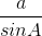 \frac{a}{sinA}