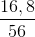 \frac{16,8}{56}