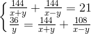 \left\{\begin{matrix} \frac{144}{x+y}+\frac{144}{x-y}=21\\ \frac{36}{y}=\frac{144}{x+y}+\frac{108}{x-y} \end{matrix}\right.