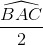 \frac{\widehat{BAC}}{2}