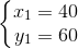 \left\{\begin{matrix} x_{1}=40\\ y_{1}=60 \end{matrix}\right.