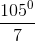 \frac{105^{0}}{7}