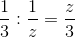 \frac{1}{3}:\frac{1}{z}=\frac{z}{3}