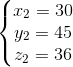 \left\{\begin{matrix} x_{2}=30\\ y_{2}=45\\ z_{2}=36 \end{matrix}\right.