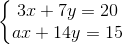\left\{\begin{matrix} 3x+7y=20\\ ax+14y=15 \end{matrix}\right.