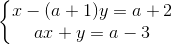 \left\{\begin{matrix} x-(a+1)y=a+2\\ ax+y=a-3 \end{matrix}\right.