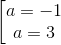 \left [\begin{matrix} a=-1 & \\ a=3& \end{matrix}
