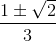 \frac{1\pm \sqrt{2}}{3}