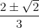 \frac{2\pm \sqrt{2}}{3}