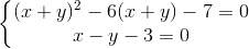 \left\{\begin{matrix} (x+y)^{2}-6(x+y)-7=0\\ x-y-3=0 \end{matrix}\right.