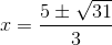 x=\frac{5\pm \sqrt{31}}{3}