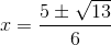 x=\frac{5\pm \sqrt{13}}{6}