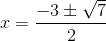 x = \frac{-3\pm \sqrt{7}}{2}