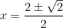 x=\frac{2\pm \sqrt{2}}{2}