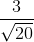 \frac{3}{\sqrt{20}}