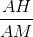\frac{AH}{AM}