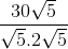 \frac{30\sqrt{5}}{\sqrt{5}.2\sqrt{5}}