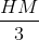 \frac{HM}{3}