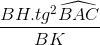 \frac{BH.tg^{2}\widehat{BAC}}{BK}
