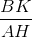 \frac{BK}{AH}
