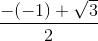 \frac{-(-1)+\sqrt{3}}{2}