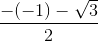 \frac{-(-1)-\sqrt{3}}{2}