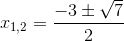 x_{1,2}=\frac{-3\pm \sqrt{7}}{2}
