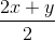 \frac{2x+y}{2}