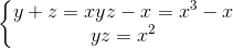 \left\{\begin{matrix} y+z=xyz-x=x^{3}-x\\ yz=x^{2} \end{matrix}\right.