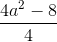 \frac{4a^{2}-8}{4}