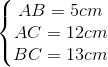\left\{\begin{matrix} AB = 5cm & \\ AC = 12cm & \\ BC = 13cm & \end{matrix}\right.