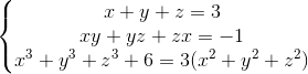\left\{\begin{matrix} x + y + z = 3 & \\ xy + yz + zx = -1 & \\ x^3 + y^3 + z^3 + 6 = 3(x^2 + y^2 + z^2) & \end{matrix}\right.